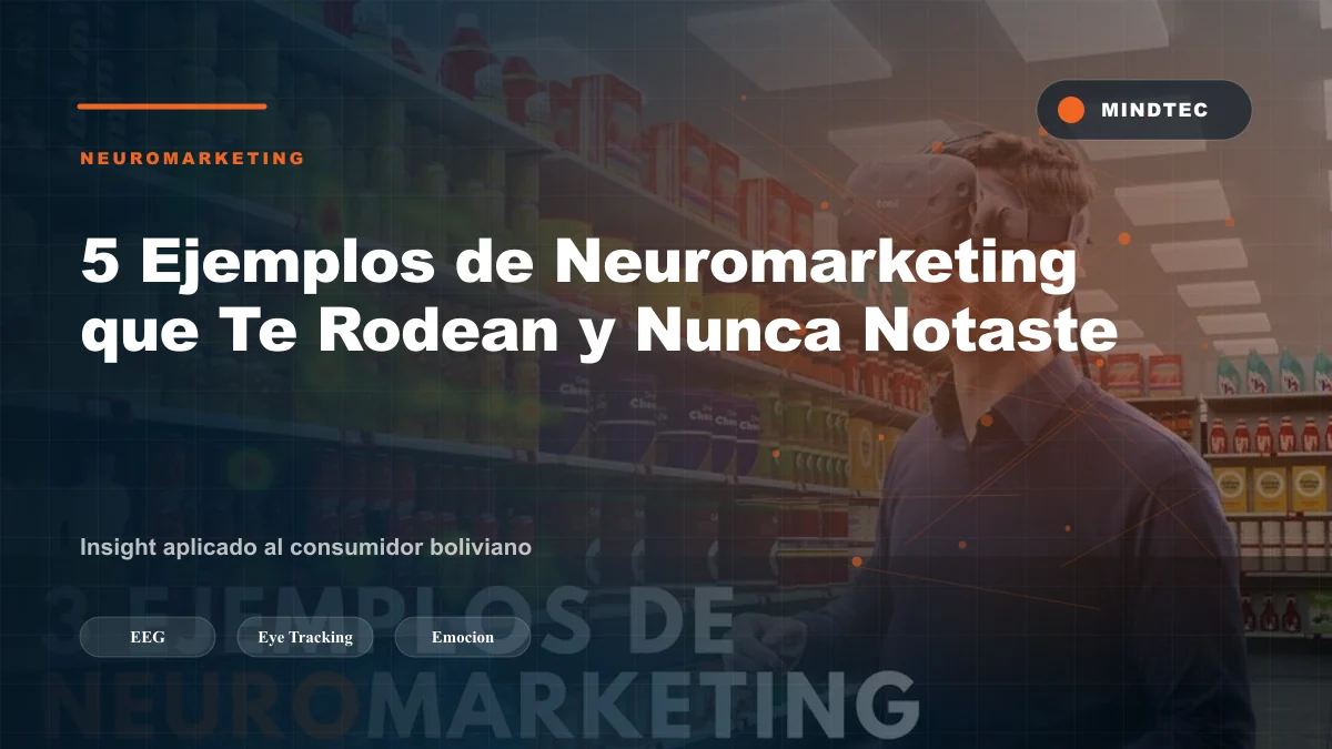 5 Ejemplos de Neuromarketing que Te Rodean y Nunca Notaste
